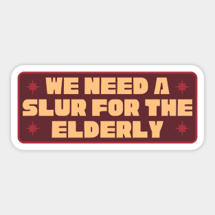 We Need A Slur For The Elderly - Funny Meme Sticker